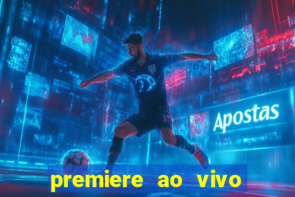 premiere ao vivo hoje gratis